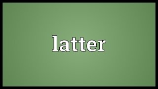 Latter Meaning [upl. by Lilla]