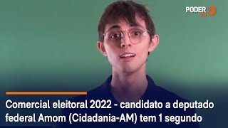 Comercial eleitoral 2022  candidato a deputado federal Amom CidadaniaAM tem 1 segundo [upl. by Hoem]