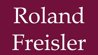 How to Pronounce Roland Freisler Correctly in German [upl. by Suelo]