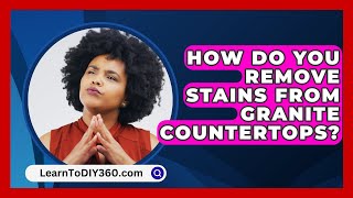 How Do You Remove Stains From Granite Countertops  LearnToDIY360com [upl. by Allerym875]