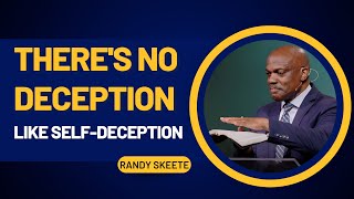 Theres No Deception Like SelfDeception  Elder Randy Skeet [upl. by Weigle]