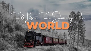 The World’s Most Scenic Train Journeys [upl. by Terencio]