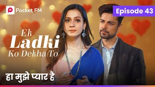 Episode 43  Ek ladki ko Dekha to  Pocket FM [upl. by Zerelda]