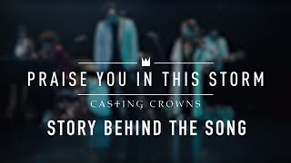 Casting Crowns  Praise You In This Storm Story Behind The Song [upl. by Sue]