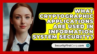 What Cryptographic Applications Are Used In Information System Security  SecurityFirstCorpcom [upl. by Chem]