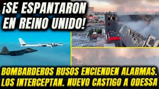 ¡Se espantan en Londres Bombarderos rusos encienden alarma Los interceptan Nuevo castigo a Odessa [upl. by Mazman]