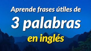 Aprende frases útiles de 3 palabras en inglés  ESLEFL [upl. by Yesmar]