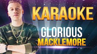 Macklemore  Glorious KARAOKE [upl. by Teodorico]