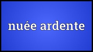 Nuée ardente Meaning [upl. by Cid264]