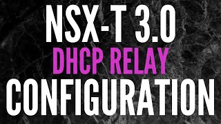 How to Configure DHCP Relay in NSXT 30 [upl. by Nitsirhc775]