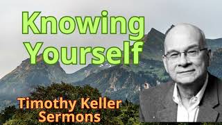 Knowing Yourself  Timothy Keller Semons [upl. by Eeram]