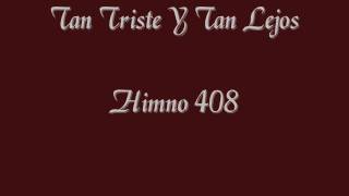 Tan Triste y Tan Lejos Himno 408wmv [upl. by Aschim461]