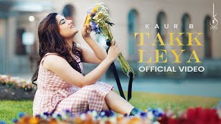 Takk Leya Official Video Kaur B  Nagii  Mnltx  Kuran Dhillon  Latest Punjabi Song 2024 [upl. by Aelram]