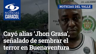 Cayó alias ‘Jhon Grasa’ señalado de sembrar el terror en Buenaventura [upl. by Varick]