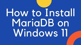 How to Install MariaDB on Windows 11 [upl. by Vigen]