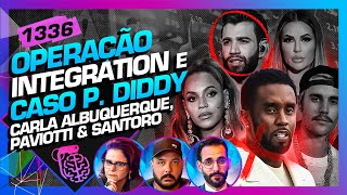 OPERAÇÃO INTEGRATION E P DIDDY CARLA PAVIOTTI E SANTORO  Inteligência Ltda Podcast 1336 [upl. by Ailemaj]