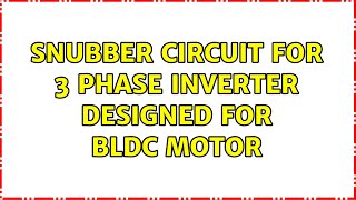 Snubber circuit for 3 phase inverter designed for BLDC motor [upl. by Aiciled]