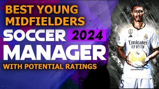 SOCCERMANAGER 2024 BEST YOUNG MIDFIELDERS WITH POTENTIAL RATINGS HIGH POTENTIAL  HIDDEN GEMS [upl. by Notslar494]