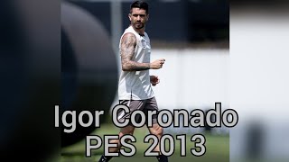 Face Igor Coronado CorinthiansBrasil Nacionalidade Brasil PES 2013 [upl. by Demha24]