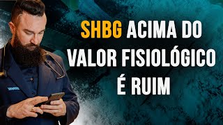 SHBG ACIMA DO VALOR FISIOLÓGICO É RUIM  Com Dr Marcos Staak [upl. by Oeflein]