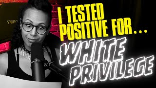 I tested positive for white privilege [upl. by Gilbertson]