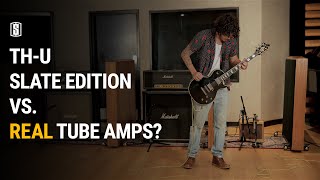 THU Slate Edition vs REAL TUBE AMPS [upl. by Ewell907]