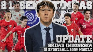 SKUAD GARUDA PUNYA 2 LISENSI INI UPDATE SKUAD TIMNAS INDONESIA DI EFOOTBALL 2025 MOBILE [upl. by Oigroig]