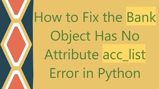 How to Fix the Bank Object Has No Attribute acclist Error in Python [upl. by Auhoj]