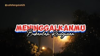 puisi cinta terindah 💞💔🥺 MENINGGALKANMU BUKANLAH KEINGINAN  PenaAlbiruni ft catatangaluh26 [upl. by Llertnov525]