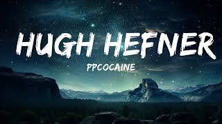 ppcocaine  Hugh Hefner Lyrics hey reporting live its trap bunny bubbles  Lyrics is for Me [upl. by Eedyaj]