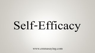 How To Say SelfEfficacy [upl. by Roldan]