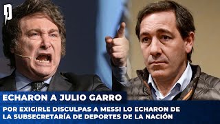 🚨 Por exigirle disculpas a Messi echaron a Julio Garro de la Subsecretaría de Deportes de la Nación [upl. by Aileda]