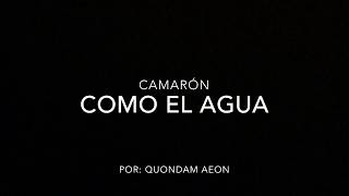 Como el agua  Camarón letra [upl. by Anas]