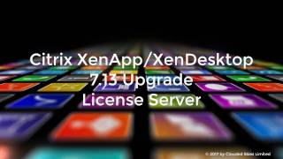 Citrix XenAppXenDesktop 713 Upgrade License Server [upl. by Osicnarf]