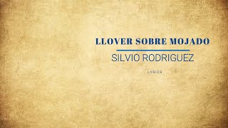 Llover Sobre Mojado  Lyrics  Silvio Rodriguez [upl. by Nosredna292]