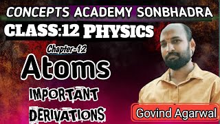 ch12  ATOMS  CLASS 12  PHYSICS  IMPORTANT DERIVATION  CBSE202425  BY GOVIND AGRAWAL SIR [upl. by Abehshtab492]