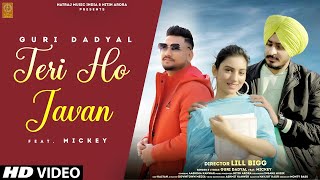 Teri Ho Javan Full Video Guri Dadyal Feat Mickey  Aashima Kanwar  New Song  Lill Bigg [upl. by Gable]