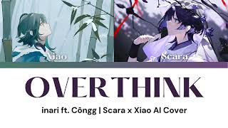 OVERTHINK  inari ft Côngg  Scara x Xiao AI Cover [upl. by Eannyl358]