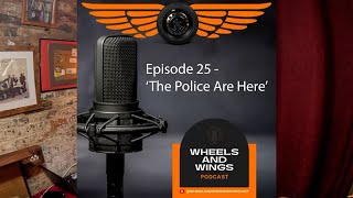 Episode 25  The Police Are Here  Wheels And Wings Podcast [upl. by Neona]