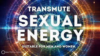 Transmute Sexual Energy  Energetically Programmed Field  Maitreya Reiki™ [upl. by Floris823]