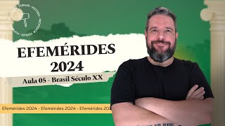 Efemérides 2024  Brasil Séc XX  Aula 05 [upl. by Reteip]