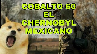 Cobalto 60  EL CHERNOBYL MEXICANO Chernobyl Cobalto60 [upl. by Mur]