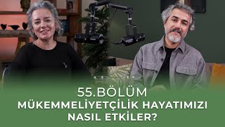 Bölüm 55 l Mükemmeliyetçilik Hayatımızı Nasıl Etkiler [upl. by Nimoynib972]