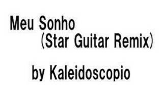 Kaleidoscopio  Meu Sonho Star Guitar Remix [upl. by Attirb242]