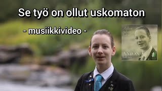 Se työ on ollut uskomaton  Musiikkivideo [upl. by Hairehcaz]