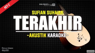 Terakhir  Sufian Suhaimi  Akustik Karaoke  Slow Version Key C  Lirik [upl. by Abercromby]