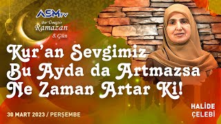 8 BİR ÜMİTTİR RAMAZAN 30 MART  KURAN SEVGİMİZ BU AYDA DA ARTMAZSA NE ZAMAN  HALİDE ÇELEBİ [upl. by Pascasia854]