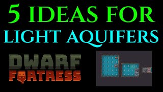 5 IDEAS FOR LIGHT AQUIFERS  Dwarf Fortress Tutorial Guide [upl. by Czarra]