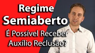 Regime Semiaberto É Possível Receber Auxílio Reclusão [upl. by Ynnep]