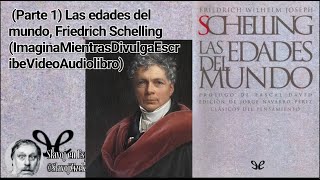 Parte 1 Las edades del mundo Friedrich Schelling ImaginaMientrasDivulgaEscribeVideoAudiolibro [upl. by Ytissac]